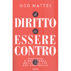 Il Diritto di Essere Contro<br />Dissenso e resistenza nella società del controllo