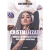 Cristallìzzati<br />Manuale di cristalloterapia per ribelli spirituali