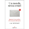 Un Mondo Senza Email<br />Ripensare il lavoro nell'era del sovraccarico informativo
