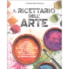 Il Ricettario dell'Arte<br />Dalle tecniche ai Materiali. Il libro con tutte le tecniche per la pittura, il restauro e la decorazione