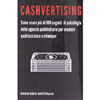 Cashvertising<br />Come usare più di 100 segreti di psicologia delle agenzie pubblicitarie per vendere qualsiasi cosa a chiunque