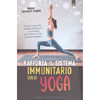 Rafforza il Sistema Immunitario con lo Yoga<br />Esercizi, sequenze, semplici meditazioni e pranayama per ritrovare salute, forza ed equilibrio