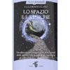 Lo Spazio e la Psiche<br />Un affascinante viaggio nelle dimensioni dello spazio e nel mondo della psiche