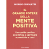 Il Grande Potere della Mente Positiva<br />Una guida pratica scientifica e spirituale accessibile a tutti