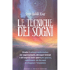 Le Tecniche dei Sogni<br />Sfrutta il potere trasformativo dei sogni notturni, dei sogni liminali e dei sogni a occhi aperti