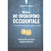 Nuovo Ho'Oponopono Occidentale<br />Percependo la perfezione miglioro la realtà - Guida oratica all'antica saggezza hawaiana