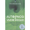 Autoipnosi Per Vivere Meglio<br />Attiva il potere della tua mente, risveglia le tue risorse creative e migliora tutti i settori della tua esistenza.