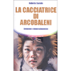 La Cacciatrice di Artcobaleni<br />Rivelazioni e visioni sciamaniche