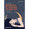 Ritrova il Sonno Perduto<br />Come placare la mente e nutrire il corpo grazie al metodo IPNOZen
