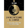Un Incantesimo al Giorno<br />365 facili incanti, rituali e magie per la vita quotidiana