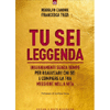 Tu Sei Leggenda<br />Insegnamenti senza tempo per realizzare chi sei e compiere la tua missione nella vita
