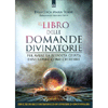 Il Libro delle Domande Divinatorie<br />Per avere la risposta giusta devi sapere come chiedere