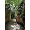 La Coscienza dei Luoghi<br />Manuale di geomanzia intuitiva. Allineare l’anima al cuore della Terra