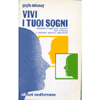 Vivi i tuoi Sogni<br />Mediante il sogno puoi risolvere ogni problema e realizzare qualsiasi aspirazione