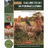 Galline Felici in Permacultura<br />Con pollai, aie e pascoli rispettosi dei loro bisogni