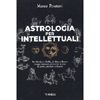 Astrologia per Intellettuali<br />Da Marilyn a Kafka, da Marx a Bowie: i segni zodiacali attraverso la vita di artisti, scrittori e filosofi