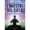 I Maestri del Cielo<br />Il messaggio dei maestri nella lettera canalizzata che la tua anima aspettava di leggere