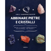 Abbinare Pietre e Cristalli<br />Usare le giuste combinazioni per renderli più potenti