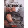 L'Ultimo Dono<br />Il fine vita dei nostri amici a quattro zampe: accompagnamento empatico con le costellazioni familiari sistemiche