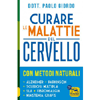 Curare le Malattie del Cervello con Metodi Naturali<br />Alzheimer Parkinson Sclerosi Multipla SLA Fibromialgia  Miastenia Gravis