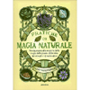 Pratiche di Magia Naturale<br />Guida pratica alla scoperta della magia delle piante, delle erbe, dei cristalli e di molto altro