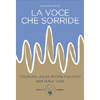 La Voce che Sorride<br />Costruire una profonda relazione con la tua voce