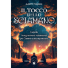 Il tocco dello Sciamano<br />Antichi insegnamenti sciamanici per l'uomo contemporaneo