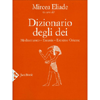 Dizionario degli Dei Vol. 1<br />Mediterraneo, Eurasia, Estremo Oriente