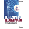 Il Respiro Illuminato<br />Benessere fisico, mentale ed emotivo con le pratiche respiratorie dello yoga