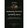 Manuale Pratico di Astrologia<br />Le nozioni principali, frutto delle esperienze di grandi studiosi