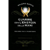 Guarire con l'Energia delle Mani<br />Equilibrio fisico e pranoterapia