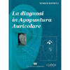 La Diagnosi in Agopuntura Auricolare <br />
