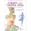 Curarsi con lo Yantra Yoga<br />Dalla medicina tibetana al corpo sottile