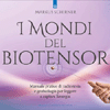 I Mondi del Biotensor<br />Manuale pratico di radiestesia e geobiologia per leggere e captare l’energia