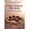 Tutto l'Amore che Resta<br />Affrontare e superare la perdita del nostro amico a 4 zampe