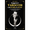 Leggere i Tarocchi con Intuito e Psiche<br />78 esercizi per una connessione profonda con le carte
