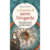 La Bussola di Santa Ildegarda<br />Guida rapida ai rimedi e alle applicazioni più importanti ed efficaci
