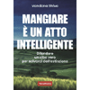 Mangiare è un Atto Intelligente<br />Difendere un cibo vero per salvarci dall'estinzione