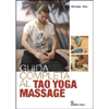 Guida Completa al Tao Yoga Massage<br />Approccio integrato di Thai Massage, Shiatsu, Yoga e Medicina Tradizionale Cinese