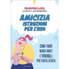 Amicizia Istruzioni per l'Uso<br />Come farsi nuovi amici e tenerseli per tutta la vita