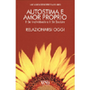 Autostima e Amor Proprio<br />Il Sé individuale e il Sé sociale. Relazionarsi oggi