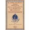 Il Libro Segreto della Sapienza per la Longevità e la Perfetta Ricchezza<br />La prassi alchimica della Rosacroce cattolica in un manoscritto inedito del XVIII secolo