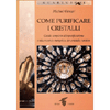 Come Purificare i Cristalli<br />Guida completa alla purificazione e alla ricarica energetica dei cristalli curativi