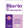Diario dell'Ho'Oponopono<br />100 giorni per trasformare la tua vita grazie al potere dell'Ho'Oponopono