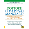 Dottore Cosa Posso Mangiare?<br />Scelte alimentari consapevoli per una vita sana