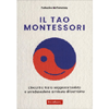 Il Tao Montessori<br />L'incontro tra la saggezza taoista e un'educazione a misura di bambino