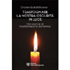 Trasformare la Nostra Oscurità in Luce<br />I tre esercizi di trasformazione alchemica