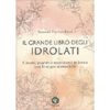 Il Grande Libro degli Idrolati<br />Curarsi, guarire e mantenersi in forma con le acque aromatiche