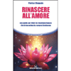 Rinascere all'Amore<br />Una guida per vivere la relazione d'amore che la tua anima ha sempre desiderato