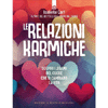 Le Relazioni Karmiche<br />Scopri i legami del cuore che ti cambiano la vita
